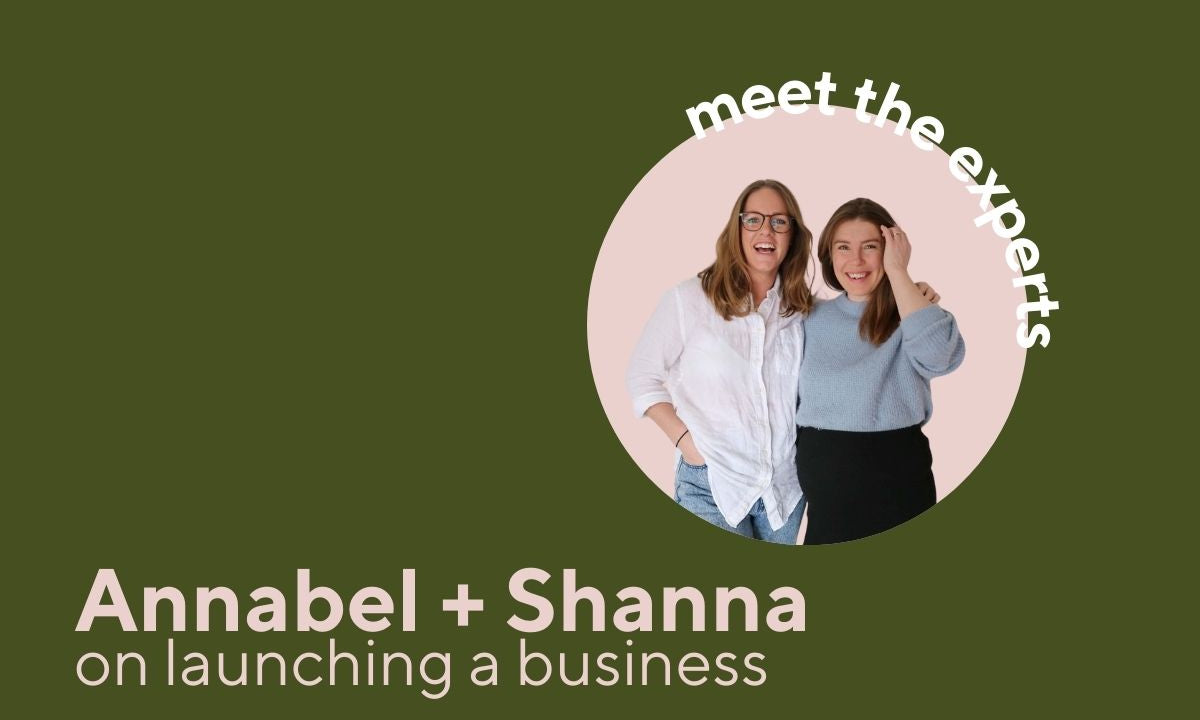 Meet the Experts - Annabel + Shanna on Launching a Business